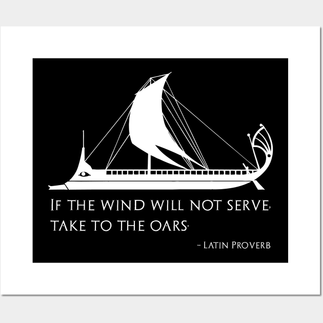 If The Wind Will Not Serve, Take To The Oars Wall Art by Styr Designs